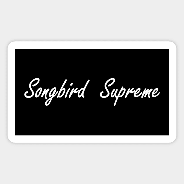 songbird supreme Magnet by NotComplainingJustAsking